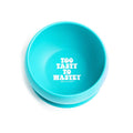 Bella Tunno Too Tasty To Wastey Wonder Bowl-shopbody.com